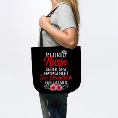 Retired Nurse Under New Management See Grandkids F Tote Official Nurse Merch