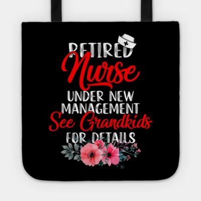 Retired Nurse Under New Management See Grandkids F Tote Official Nurse Merch