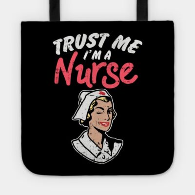 Trust Me Im A Nurse Tote Official Nurse Merch