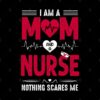 Nurse Lovers I Am A Mom And A Nurse Nothing Scares Tote Official Nurse Merch