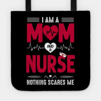 Nurse Lovers I Am A Mom And A Nurse Nothing Scares Tote Official Nurse Merch