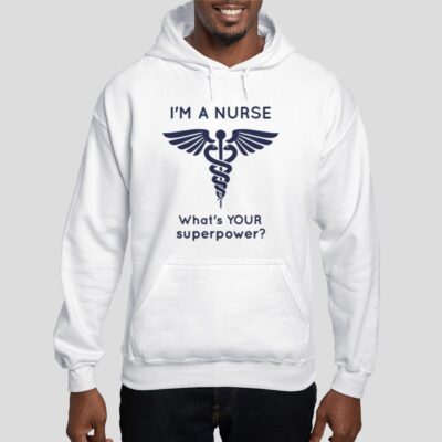 Im A Nurse Whats YOUR superpower Hoodie 0 - Nurse Gift For You