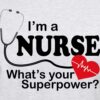 Im a Nurse Whats your Superpower T Shirt 1 - Nurse Gift For You