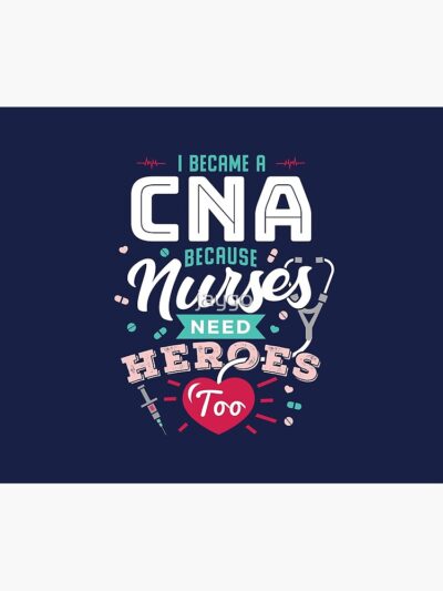 I Became A Cna Because Nurses Need Heroes Too Tapestry Official Nurse Merch