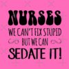 Nurses We Can'T Fix Stupid, But We Can Sedate It! Tote Bag Official Nurse Merch