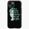 In A World Full Of Princesses Be A Nurse Iphone Case Official Nurse Merch