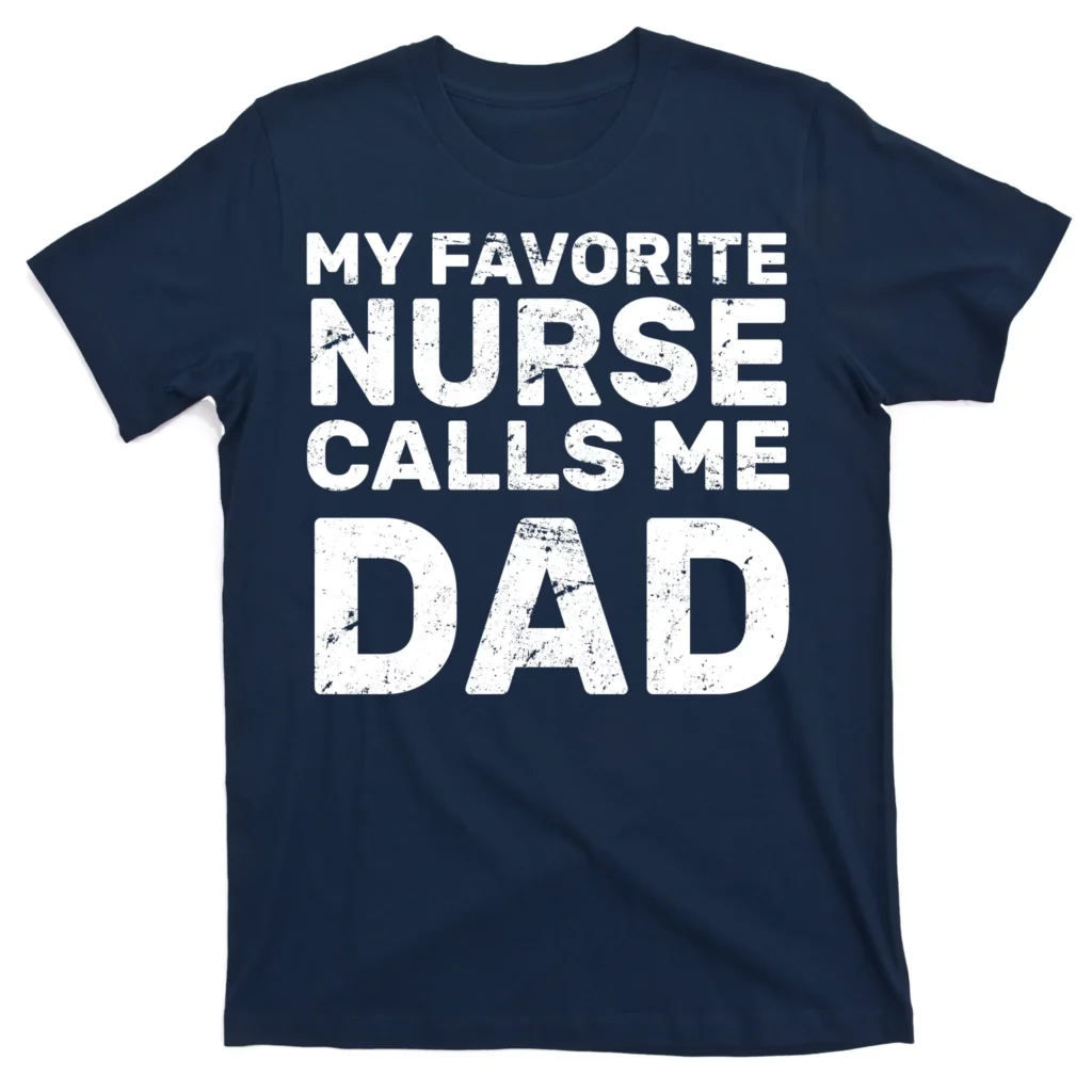 my favorite nurse call me dad navy at garment - Nurse Gift For You