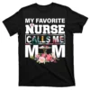 my favorite nurse calls me mom black at garment - Nurse Gift For You