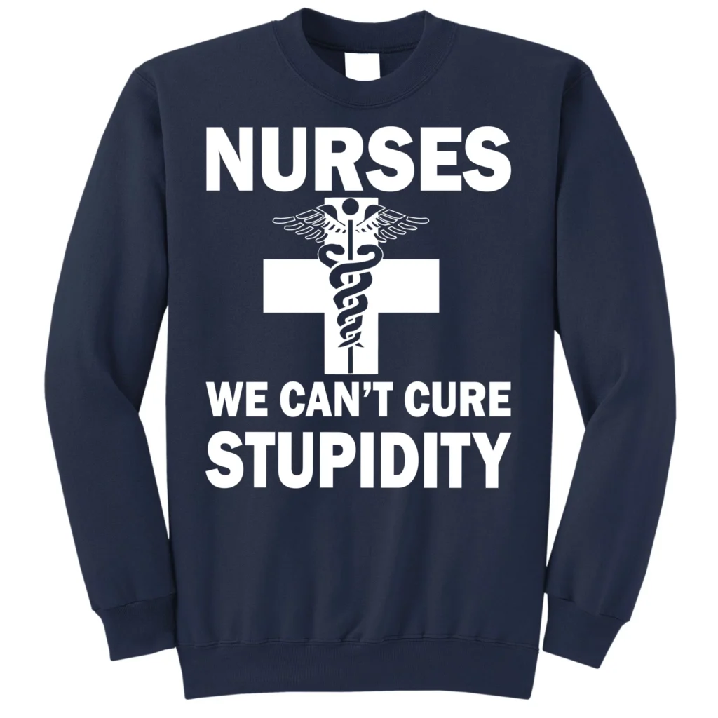 nurses we cant cure stupidity navy as garment - Nurse Gift For You