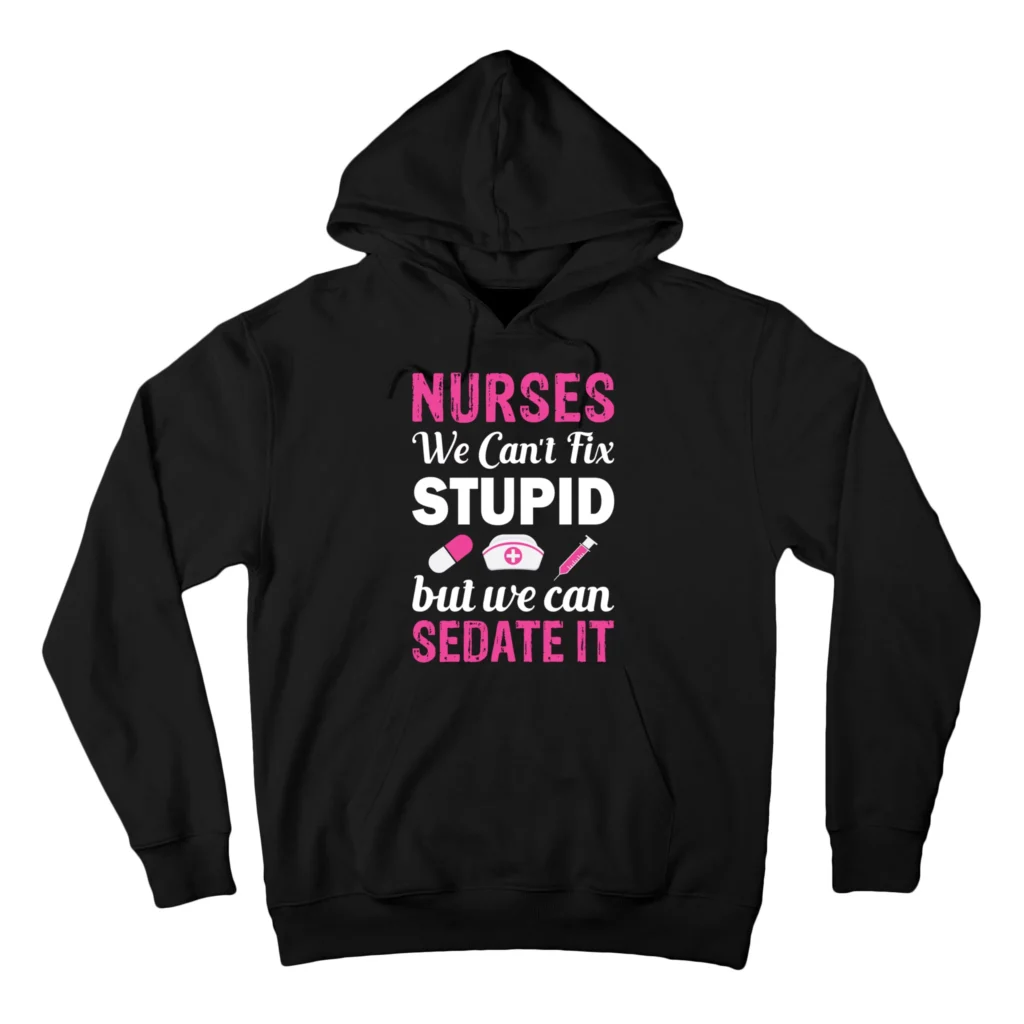 nurses we cant fix stupid but we can sedate it black afth garment - Nurse Gift For You