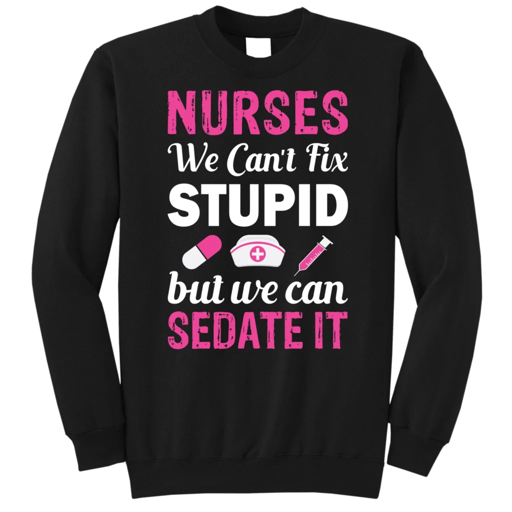 nurses we cant fix stupid but we can sedate it black as garment - Nurse Gift For You